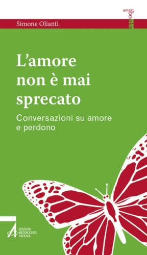 L'amore non è mai sprecato - Conversazioni su amore e perdono