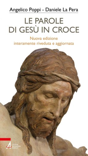 Le parole di Gesù in croce - Nuova edizione interamente riveduta e aggiornata