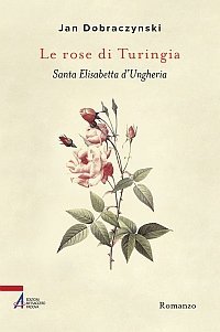 Le Rose di Turingia - Santa Elisabetta d'Ungheria