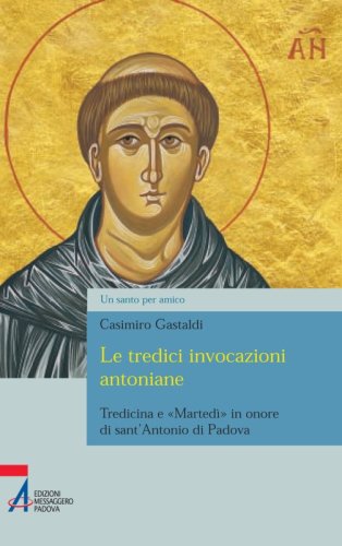 Le tredici invocazioni antoniane - Tredicina e «Martedì» in onore di sant'Antonio di Padova