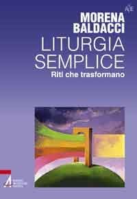 Liturgia semplice - Riti che trasformano