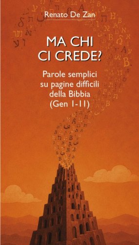 Ma chi ci crede? - Parole semplici su pagine difficili della Bibbia (Gen 1-11)