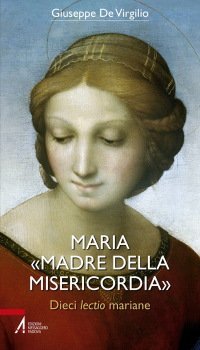 Maria «Madre della Misericordia» - Dieci lectio mariane