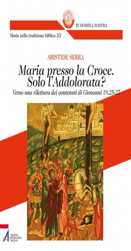 Maria presso la Croce. Solo l'Addolorata?