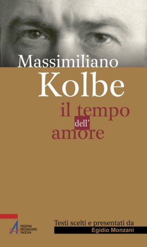 Massimiliano Kolbe - Il tempo dell'amore