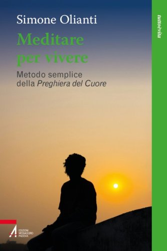 Meditare per vivere - Metodo semplice della preghiera del cuore