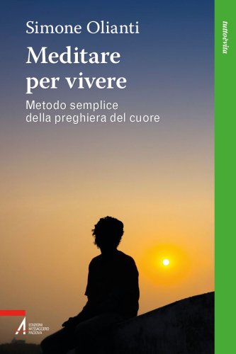 Meditare per vivere - Metodo semplice della preghiera del cuore