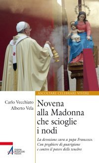 Novena alla Madonna che scioglie i nodi - La devozione cara a papa Francesco con preghiere di guarigione e contro il potere delle tenebre