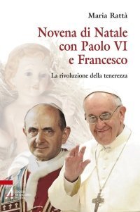 Novena di Natale con Paolo VI e Francesco - La rivoluzione della tenerezza