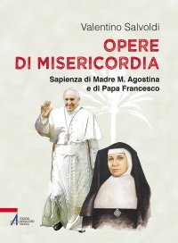 Opere di Misericordia - Sapienza di Madre M. Agostina e di Papa Francesco