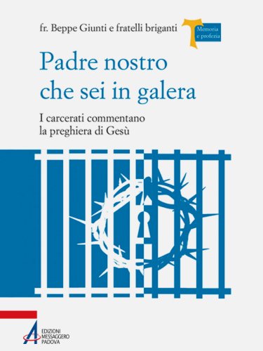 Padre Nostro che sei in galera. I carcerati commentano la preghiera di Gesù