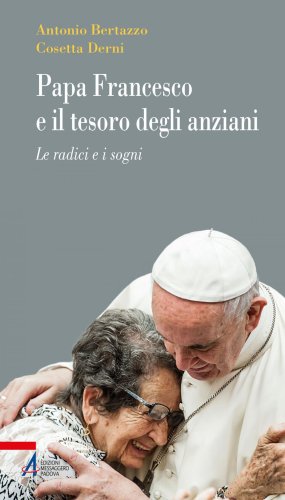 Papa Francesco e il tesoro degli anziani - Le radici e i sogni