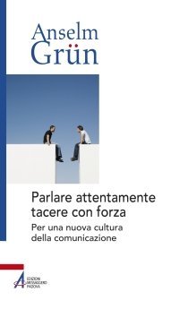 Parlare attentamente tacere con forza - Per una nuova cultura della comunicazione