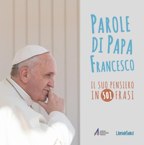 Parole di Papa Francesco - Il suo pensiero in 501 frasi