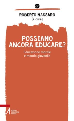 Possiamo ancora educare? - Educazione morale e mondo giovanile