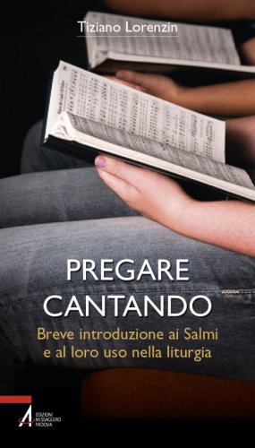 Pregare cantando - Breve introduzione ai Salmi e al loro uso nella liturgia