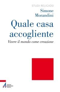 Quale casa accogliente - Vivere il mondo come creazione