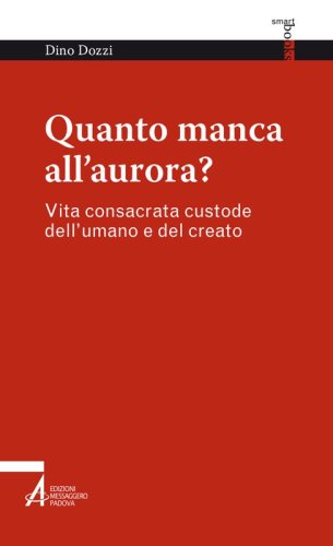 Quanto manca all'aurora? - Vita consacrata custode dell'umano e del creato