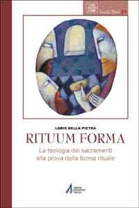 Rituum forma - La teologia dei sacramenti alla prova della forma rituale