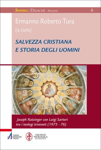 Salvezza cristiana e storia degli uomini - Joseph Ratzinger con Luigi Sartori tra i teologi triveneti (1975-76)