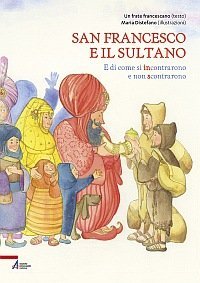 San Francesco e il sultano - e di come si incontrarono e non scontrarono