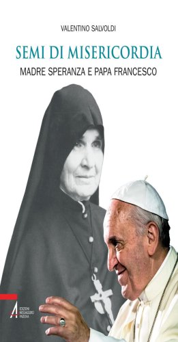 Semi di misericordia. Madre Speranza e papa Francesco