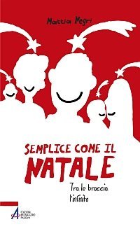 Semplice come il Natale - Tra le braccia l'infinito