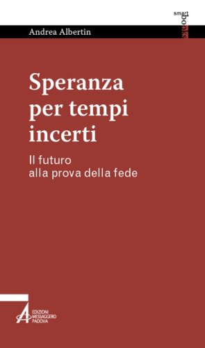 Speranza per tempi incerti - Il futuro alla prova della fede