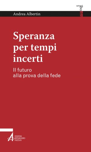 Speranza per tempi incerti - Il futuro alla prova della fede