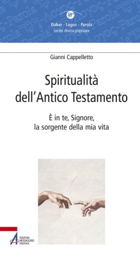 Spiritualità dell'Antico Testamento - È in te, Signore, la sorgente della vita (Sal 36,10)