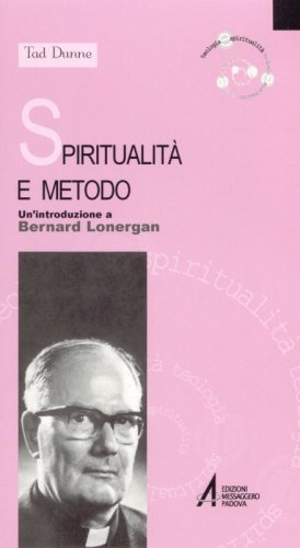 Spiritualità e metodo - Un'introduzione a Bernard Lonergan