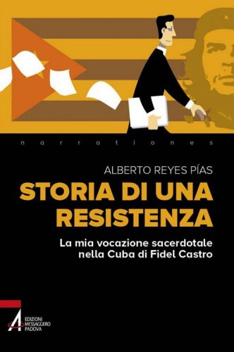 Storia di una resistenza. La mia vocazione sacerdotale nella Cuba di Fidel Castro