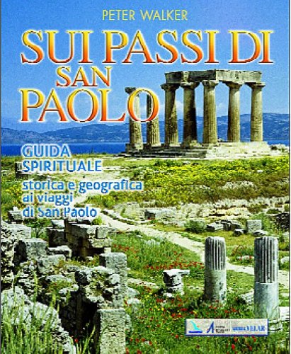Sui passi di san Paolo - Guida spirituale storica e geografica ai viaggi di San Paolo