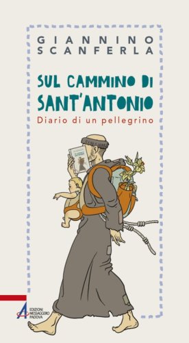 Sul cammino di sant'Antonio - Diario di un pellegrino