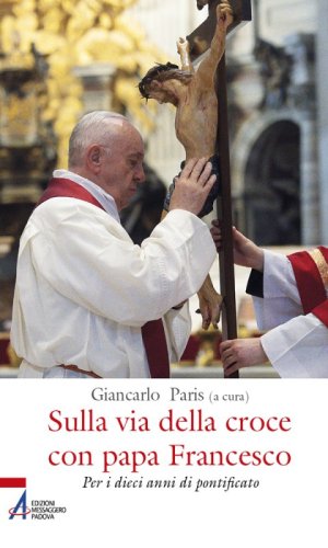 Sulla via della croce con papa Francesco - Per i dieci anni di pontificato