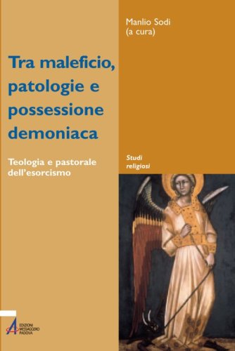 Tra maleficio, patologie e possessione demoniaca - Teologia e pastorale dell'esorcismo
