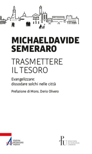 Trasmettere il tesoro - Evangelizzare: dissodare solchi nelle città