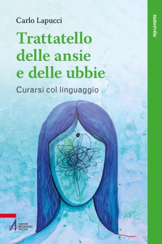 Trattatello delle ansie e delle fobie - Come curare gli stati ansiosi