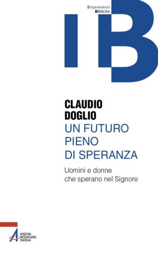 Un futuro pieno di speranza - Uomini e donne che sperano nel Signore