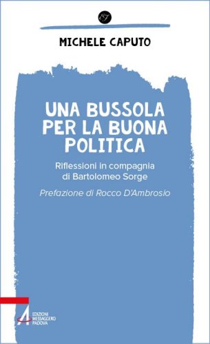 Una bussola per la buona politica - Riflessioni in compagnia di Bartolomeo Sorge