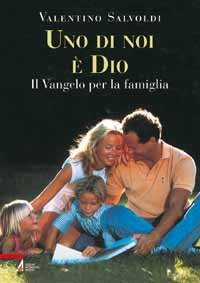 Uno di noi è Dio - Il Vangelo per la Famiglia