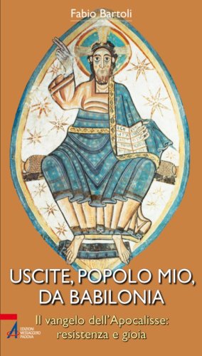 Uscite, popolo mio, da Babilonia - Il vangelo dell'Apocalisse: resistenza e gioia