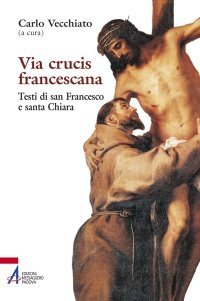 Via crucis francescana - Testi di san Francesco e santa Chiara