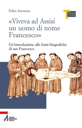 «Viveva ad Assisi un uomo di nome Francesco» - Un'introduzione alle fonti biografiche di san Francesco