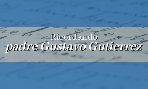 Ricordando padre Gustavo Gutierrez | Edizioni Messaggero Padova